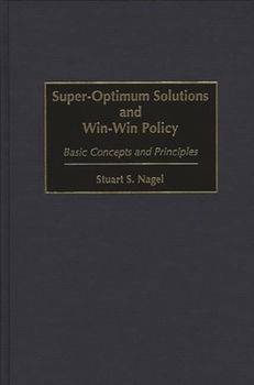 Hardcover Super-Optimum Solutions and Win-Win Policy: Basic Concepts and Principles Book