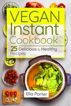 Paperback Vegan Instant Cookbook: 25 Delicious & Healthy Recipes Book