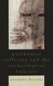 Hardcover Posthuman Suffering and the Technological Embrace Book