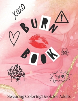 Paperback Burn Book: A Swear Word Coloring Book for Adults Book