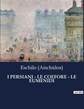 Paperback I Persiani - Le Coefore - Le Eumenidi: Il destino degli uomini e degli dèi in un intreccio di vendetta e giustizia. [Italian] Book