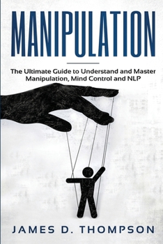 Paperback Manipulation: The Ultimate Guide to Understand and Master Manipulation, Mind Control and NLP Book