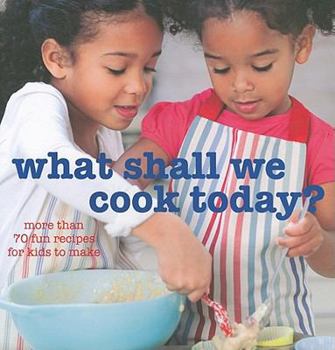 Paperback What Shall We Cook Today?: 70 Fun Recipes for Kids to Make Book