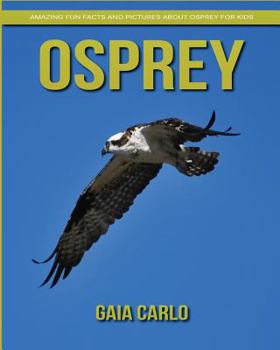 Paperback Osprey: Amazing Fun Facts and Pictures about Osprey for Kids Book