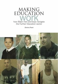 Paperback Making Education Work: How Black Men and Boys Navigate the Further Education Sector Book