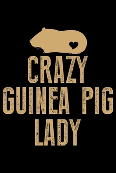 Paperback Crazy Guinea Pig Lady: Guinea Pigs Life Journal Notebook - Guinea Pigs Lover Gifts - Cute Guinea Pigs Lover Notebook Journal - Guinea Pig Own Book