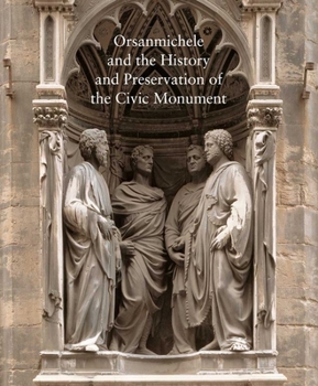 Hardcover Orsanmichele and the History and Preservation of the Civic Monument: Volume 76 Book