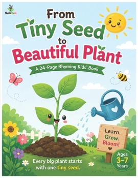 Tiny Seed to Beautiful Plant: A Rhyming Journey of How Plants Grow: A Fun and Educational Nature Book for Kids Ages 3–7