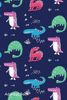 Paperback Address Book: For Contacts, Addresses, Phone, Email, Note, Emergency Contacts, Alphabetical Index with Dinosaur Cute Book