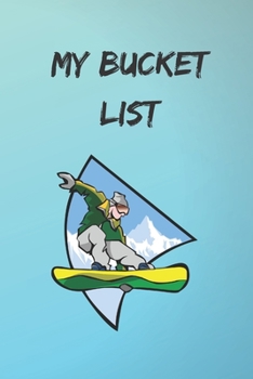 Paperback My Bucket List: Snowboard Notebook - Guided Promp Journal - For Ideas, Dreams & Adventures - 100 Entries Book