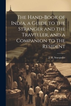 Paperback The Hand-Book of India, a Guide to the Stranger and the Traveller, and a Companion to the Resident Book