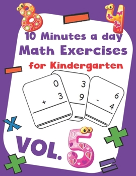 Paperback 10 Minutes a day Math Excercise for Kindergarten Vol.5: 30 Days of Math Timed Tests with Addition and Subtraction in a few minutes a day, Ages 5-8(Gra Book