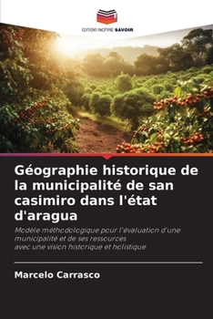 Géographie historique de la municipalité de san casimiro dans l'état d'aragua (French Edition)