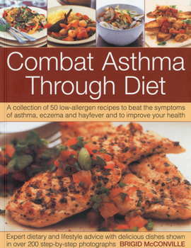 Paperback Combat Asthma Through Diet: A Collection of 50 Low-Allergen Recipes to Beat the Symptoms of Asthma, Eczema and Hayfever and to Improve Your Health Book