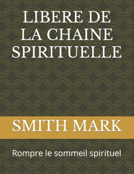 Paperback Libere de la Chaine Spirituelle: Rompre le sommeil spirituel [French] Book