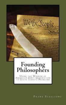 Paperback Founding Philosophers: Using the Wisdom of America's First Generation to Solve Today's Problems Book