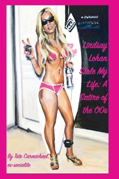 Paperback Lindsay Lohan Stole My Life: A Satire of the 00s Book