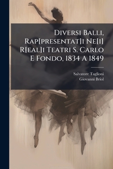 Paperback Diversi Balli, Rap[presentat]i Ne[i] R[eal]i Teatri S. Carlo E Fondo, 1834 A 1849 [Italian] Book