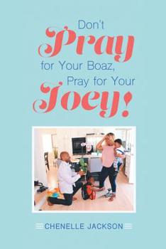 Paperback Don't Pray for Your Boaz, Pray for Your Joey! Book