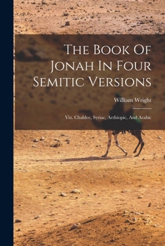 Paperback The Book Of Jonah In Four Semitic Versions: Viz. Chaldee, Syriac, Aethiopic, And Arabic Book