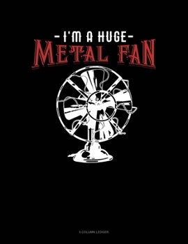 Paperback I'm A Huge Metal Fan: 5 Column Ledger Book
