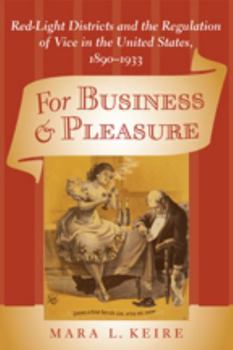 Hardcover For Business and Pleasure: Red-Light Districts and the Regulation of Vice in the United States, 1890-1933 Book