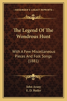 Paperback The Legend Of The Wondrous Hunt: With A Few Miscellaneous Pieces And Folk Songs (1881) Book