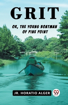 Paperback Grit Or, The Young Boatman Of Pine Point Book