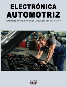 Paperback Electrónica Automotriz: Fundamentos, circuitos, controladores, LAMBDA, sensores, inyección, ECU [Spanish] Book