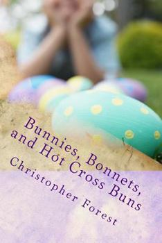 Paperback Bunnies, Bonnets, and Hot Cross Buns: The History, Legends, and Lore of Easter Book