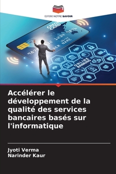 Paperback Accélérer le développement de la qualité des services bancaires basés sur l'informatique [French] Book