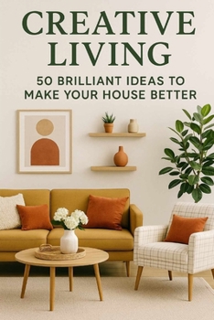 Paperback "Creative Living: 50 Brilliant Ideas to Make Your House Better" Book
