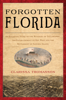 Paperback Forgotten Florida: An Engaging Story of the Building of Tallahassee, the Establishment of Key West, and the Settlement of Sanibel Island Book