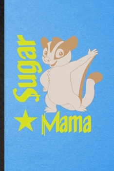 Paperback Sugar Mama: Lined Notebook For Sugar Glider Owner Vet. Funny Ruled Journal For Exotic Animal Lover. Unique Student Teacher Blank C Book