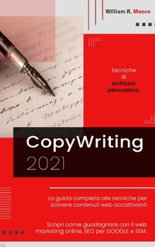 Paperback Copywriting: 2021 Tecniche di scrittura persuasiva. La guida completa alle tecniche per scrivere contenuti web accattivanti. Scopri [Italian] Book