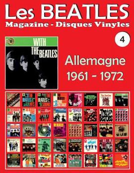Les Beatles - Magazine Disques Vinyles N� 4 - Allemagne (1961 - 1972): Discographie �dit�e Par Polydor, Odeon, H�rzu Electrola, Apple - Guide Couleur.