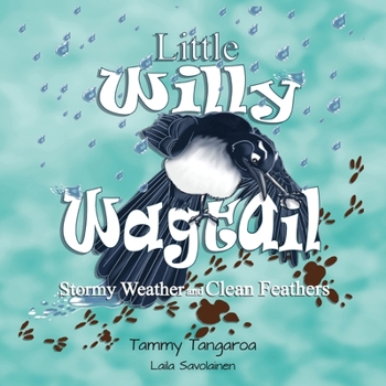 Paperback Little Willy Wagtail: Stormy Weather and Clean Feathers: Stormy Weather Clean Feathers Book