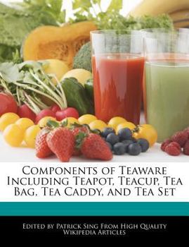 Paperback Components of Teaware Including Teapot, Teacup, Tea Bag, Tea Caddy, and Tea Set Book