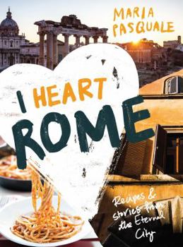 Hardcover I Heart Rome: Recipes & Stories from the Eternal City Book