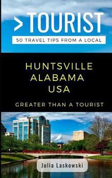 Paperback Greater Than a Tourist- Huntsville Alabama USA: 50 Travel Tips from a Local Book