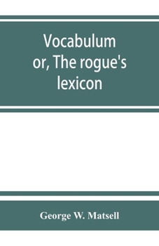 Paperback Vocabulum; or, The rogue's lexicon. Comp. from the most authentic sources Book