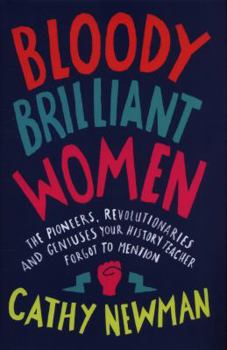 Hardcover Bloody Brilliant Women: Pioneers, Revolutionaries & Geniuses Your History Teacher Forgot to Mention Book