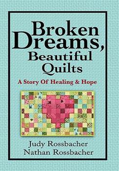 Paperback Broken Dreams, Beautiful Quilts: A Story of Healing and Hope Book