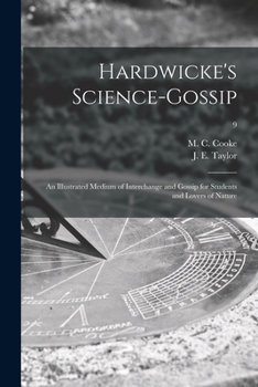 Paperback Hardwicke's Science-gossip: an Illustrated Medium of Interchange and Gossip for Students and Lovers of Nature; 9 Book