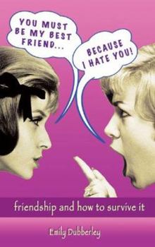 Paperback You Must Be My Best Friend . . . Because I Hate You!: Friendship and How to Survive It Book