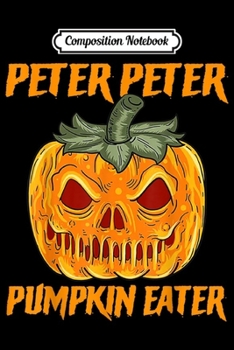 Composition Notebook: Peter Peter Pumpkin Eater Creepy Halloween Face Gift  Journal/Notebook Blank Lined Ruled 6x9 100 Pages