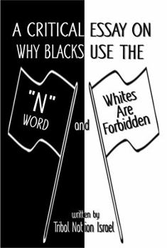 Paperback A Critical Essay on Why Blacks Use the "N" Word and Whites are Forbidden Book