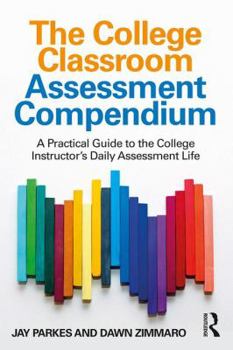 Paperback The College Classroom Assessment Compendium: A Practical Guide to the College Instructor's Daily Assessment Life Book