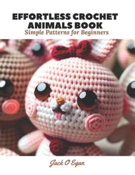 Paperback Effortless Crochet Animals Book: Simple Patterns for Beginners Book
