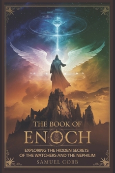 Paperback The Book of Enoch: Exploring the Hidden Secrets of the Watchers and the Nephilim Book